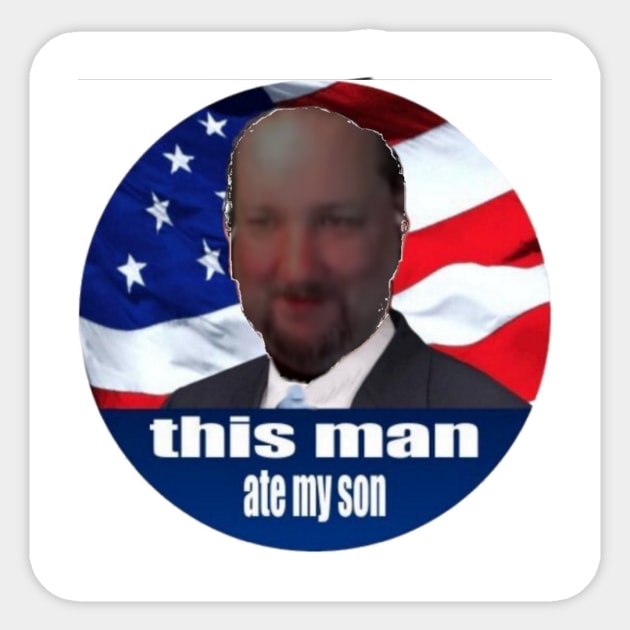 THIS MAN ATE MY SON! Sticker by Moe's merch